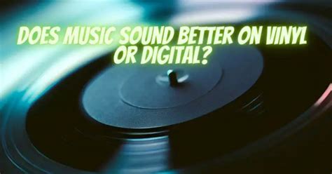 does music sound better on vinyl does the choice of recording medium affect our perception of music?